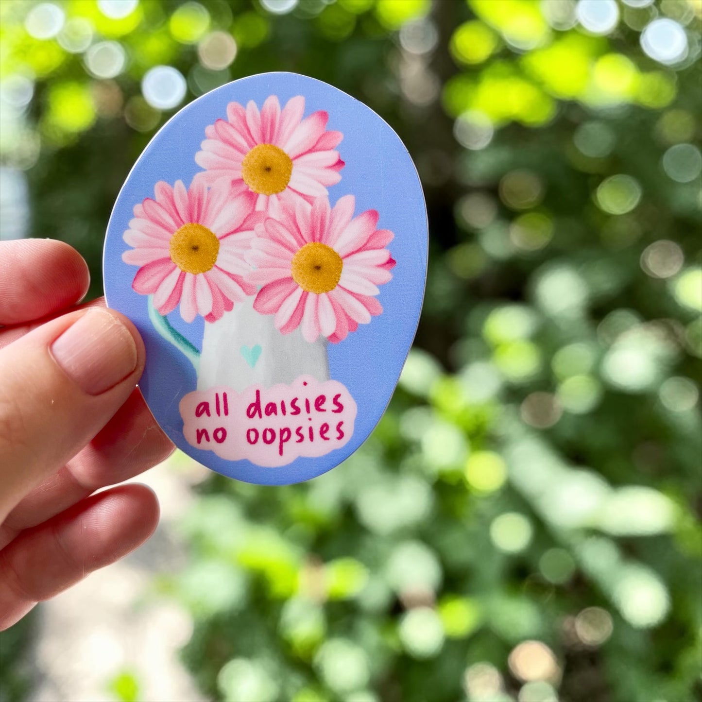 All Daisies no Oopsies Permanent Vinyl Sticker