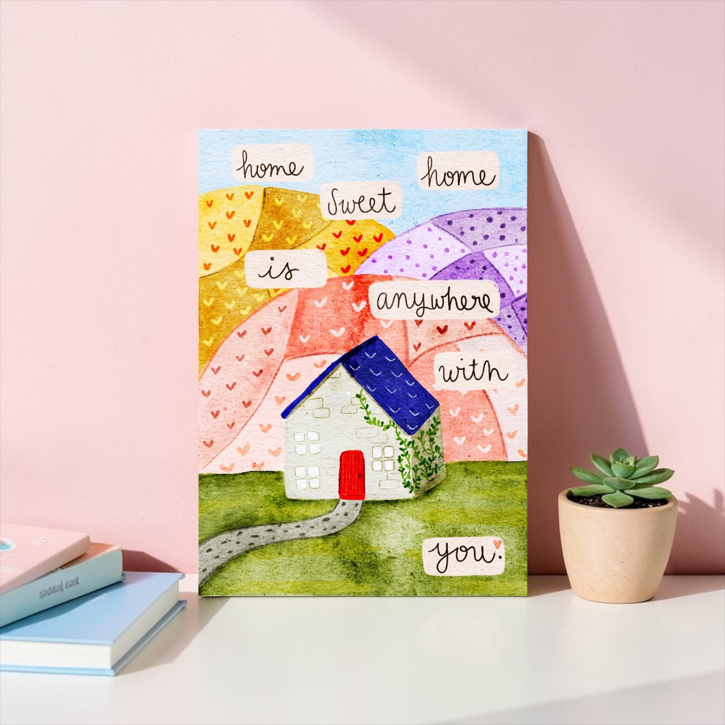 A4 Art Print: Home Sweet Home is Anywhere with You