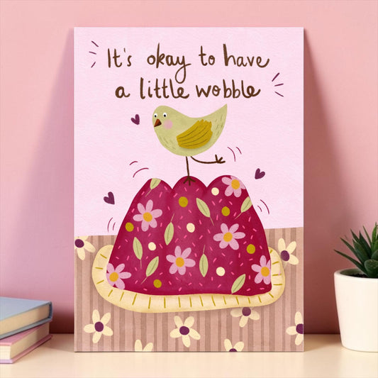 A4 Art Print: It’s Okay to Have a Little Wobble